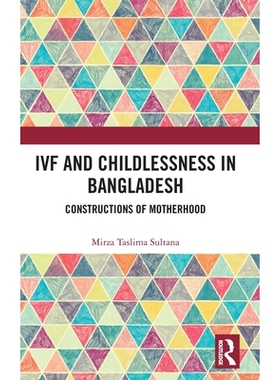 预订 IVF and Childlessness in Bangladesh: Constructions of Motherhood 孟加拉国的试管受精与无子女：母性的建构: 9781032988