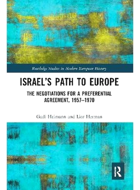 预订 Israel’s Path to Europe: The Negotiations for a Preferential Agreement, 1957–1970 以色列的欧洲之路：1957-1970年优