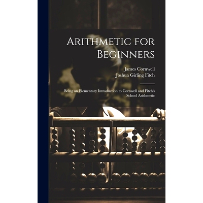 预订 Arithmetic for Beginners: Being an Elementary Introduction to Cornwell and Fitch’s School Arithmetic: 978102005852