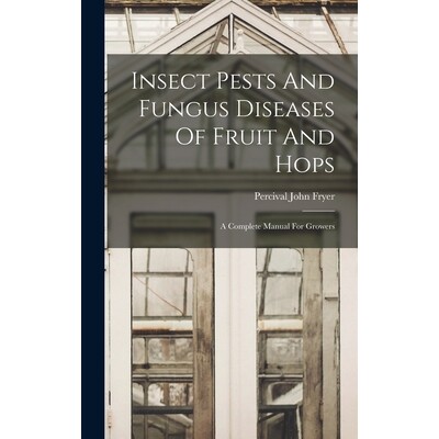 预订 Insect Pests And Fungus Diseases Of Fruit And Hops: A Complete Manual For Growers: 9781019347102