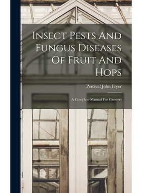 预订 Insect Pests And Fungus Diseases Of Fruit And Hops: A Complete Manual For Growers: 9781019347102