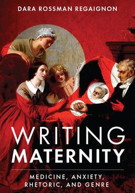 [预订]Writing Maternity: Medicine, Anxiety, Rhetoric, and Genre 9780814214695