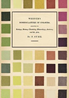 [预订]Werner’s Nomenclature of Colours;Adapted to Zoology, Botany, Chemistry, Mineralogy, Anatomy, and t 9781528717090