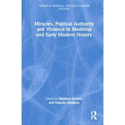 预订 Miracles, Political Authority and Violence in Medieval and Early Modern History 中世纪与近代早期历史中的奇迹、政治*