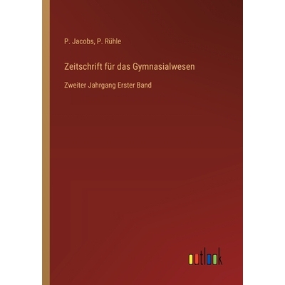 预订 Zeitschrift für das Gymnasialwesen: Zweiter Jahrgang Erster Band: 9783368560713