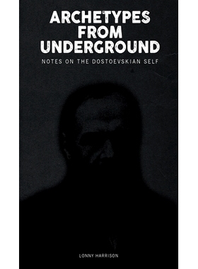 预订 Archetypes from Underground: Notes on the Dostoevskian Self: 9781771126700