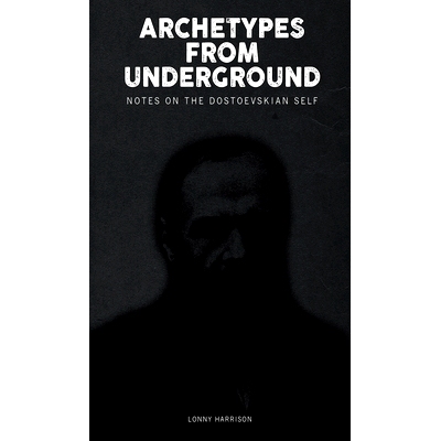 预订 Archetypes from Underground: Notes on the Dostoevskian Self: 9781771126700