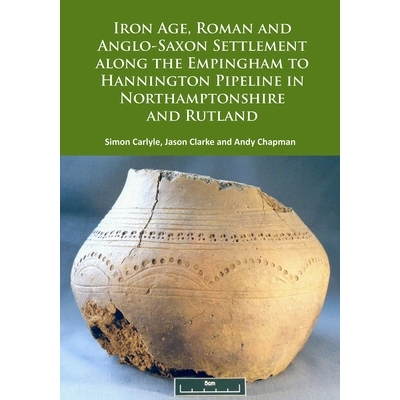 预订 Iron Age, Roman and Anglo-Saxon Settlement along the Empingham to Hannington Pipeline in Northamptonshire and Rutla