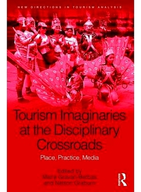 预订 Tourism Imaginaries at the Disciplinary Crossroads: Place, Practice, Media 学科交叉路口的旅游想象：地方、实践、媒体