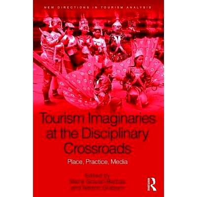 预订 Tourism Imaginaries at the Disciplinary Crossroads: Place, Practice, Media 学科交叉路口的旅游想象：地方、实践、媒体
