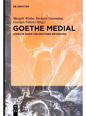 预订 Goethe medial: Aspekte einer vieldeutigen Beziehung 歌德内侧：暧昧关系的各个方面: 9783111537559