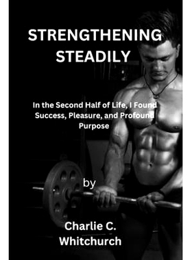 预订 Strengthening Steadily: In the Second Half of Life, I Found Success, Pleasure, and Profound Purpose: 9798392249619