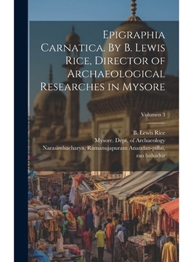 预订 Epigraphia carnatica. By B. Lewis Rice, Director of Archaeological Researches in Mysore; Volumen 3: 9781020488399
