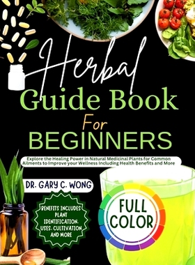 预订 Herbal Guide Book For Beginners: Explore the Healing Power in Natural Medicinal Plants for Common Ailments to Impro