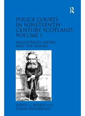 预订 Police Courts in Nineteenth-Century Scotland, Volume 1: Magistrates, Media and the Masses 19世纪苏格兰的警察法庭 第