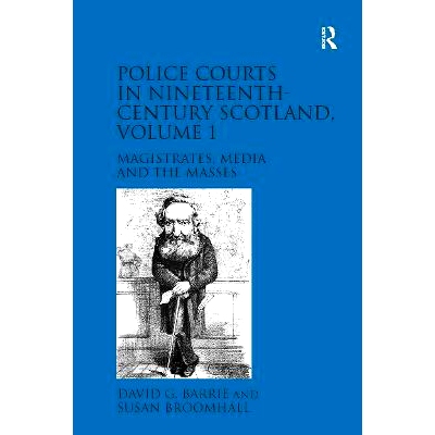 预订 Police Courts in Nineteenth-Century Scotland, Volume 1: Magistrates, Media and the Masses 19世纪苏格兰的警察法庭 第