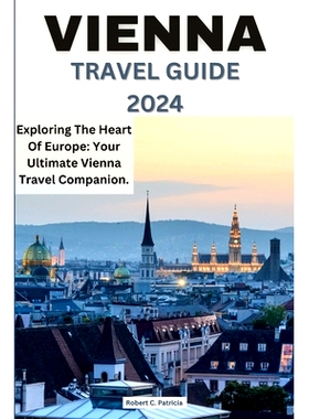 预订 Vienna Travel Guide 2024: Exploring The Heart Of Europe: Your Ultimate Vienna Travel Companion.: 9798860019010