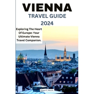 预订 Vienna Travel Guide 2024: Exploring The Heart Of Europe: Your Ultimate Vienna Travel Companion.: 9798860019010