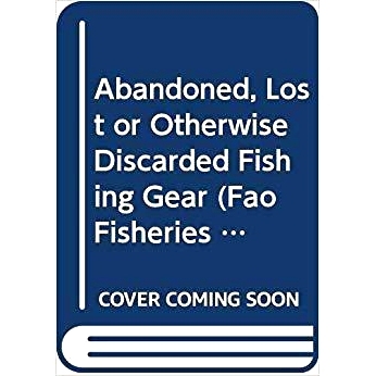 预订 Abandoned, Lost or Otherwise Discarded Fishing Gear 遗弃、丢失或其它的抛弃渔具: 9789251061961