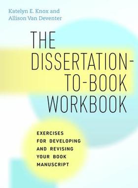 预订 The Dissertation-To-Book Workbook: Exercises for Developing and Revising Your Book Manuscript 9780226825816