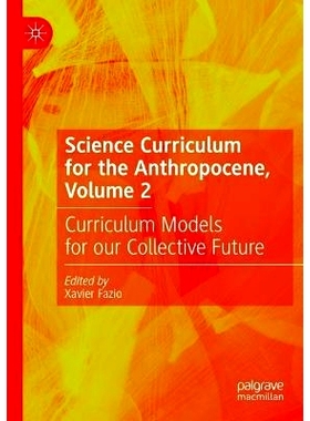 预订 Science Curriculum for the Anthropocene, Volume 2: Curriculum Models for our Collective Future 人类世科学课程 第2卷