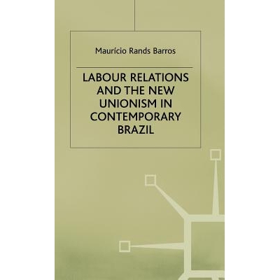 预订 Labour Relations and the New Unionism in Contemporary Brazil: 9780333736166