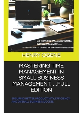 预订 Mastering Time Management in Small Business Management, ...Full Edition: Ensuring Better Productivity, Efficiency,