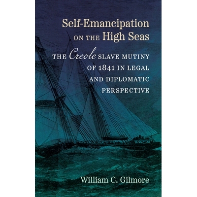 预订 Self-Emancipation on the High Seas: The Creole Slave Mutiny of 1841 in Legal and Diplomatic Perspective 97808071848