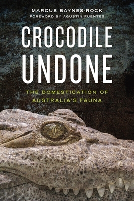 【预订】Crocodile Undone: The Domestication of Australia’s Fauna