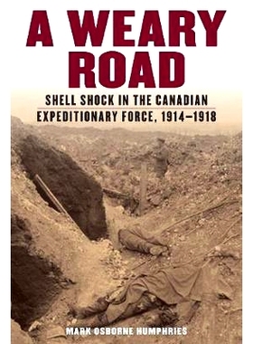 预订 A Weary Road: Shell Shock in the Canadian Expeditionary Force, 1914-1918