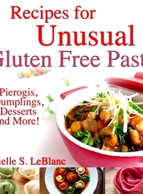 预订 Recipes for Unusual Gluten Free Pasta: Pierogis, Dumplings, Desserts and More!: 9780992080228