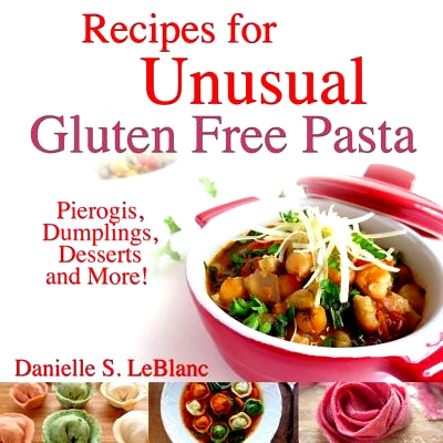 预订 Recipes for Unusual Gluten Free Pasta: Pierogis, Dumplings, Desserts and More!: 9780992080228