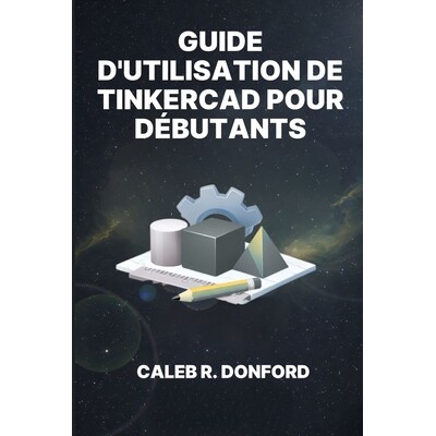 预订 Guide d’Utilisation de Tinkercad Pour Débutants 9798247176886