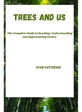 预订 Trees and Us: The Complete Guide To Reading, Understanding and Appreciating Nature: 9798327148536