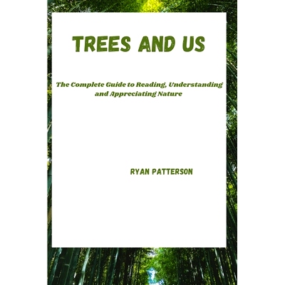 预订 Trees and Us: The Complete Guide To Reading, Understanding and Appreciating Nature: 9798327148536