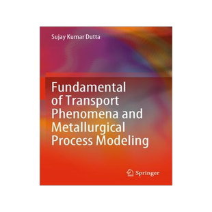[预订]Fundamental of Transport Phenomena and Metallurgical Process Modeling 9789811921582