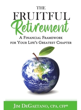 预订 The Fruitful Retirement: A Financial Framework for Your Life’s Greatest Chapter: 9781949033427