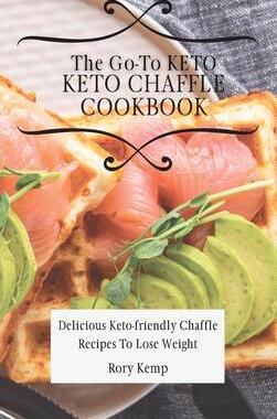 [预订]The Go-To KETO Chaffle Cookbook: Delicious Keto-friendly Chaffle Recipes To Lose Weight 9781802699449