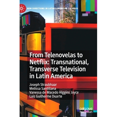 预订 From Telenovelas to Netflix: Transnational, Transverse Television in Latin America 从电视小说到 Netflix：拉丁美洲的