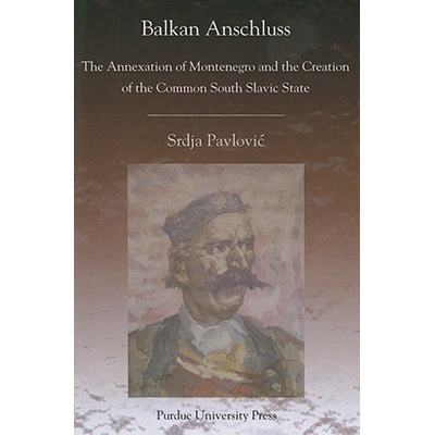 预订 BALKAN ANSCHLUSS: The Annexation of Montenegro and the Creation of the Common South Slavic State 巴尔干合并：黑山国