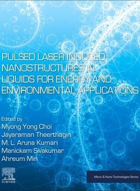 预订 Pulsed Laser-Induced Nanostructures in Liquids for Energy and Environmental Applications脉冲激光诱导液体纳米结构用