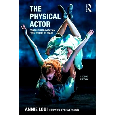 预订 The Physical Actor: Contact Improvisation from Studio to Stage 体育训练者：从工作室到舞台的即兴创作: 9780415789349
