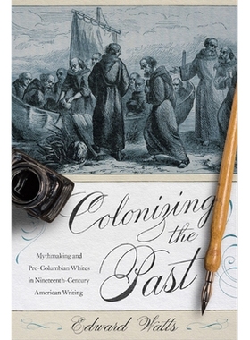 预订 Colonizing the Past: Mythmaking and Pre-Columbian Whites in Nineteenth-Century American Writing 殖民过去：19世纪美