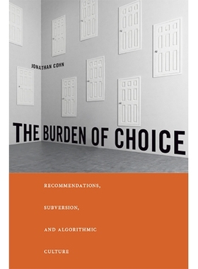 预订 The Burden of Choice: Recommendations, Subversion, and Algorithmic Culture 选择的负担：推荐、颠覆和算法文化: 978081