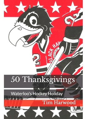 预订 50 Thanksgivings: Waterloo’s Hockey Holiday: 9780578762289