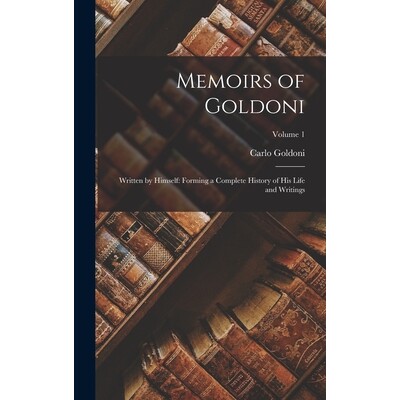 预订 Memoirs of Goldoni: Written by Himself: Forming a Complete History of His Life and Writings; Volume 1 9781017377750
