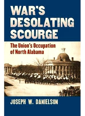 预订 War’s Desolating Scourge: The Union’s Occupation of North Alabama 战争的荒凉天灾：联邦对北阿拉巴马的占领: 9780700