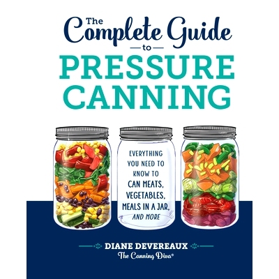 预订 The Complete Guide to Pressure Canning: Everything You Need to Know to Can Meats, Vegetables, Meals in a Jar, and M