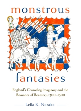 预订 Monstrous Fantasies: England’s Crusading Imaginary and the Romance of Recovery, 1300-1500 可怕的幻想: 978150177631