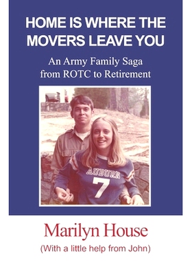 预订 Home Is Where The Movers Leave You: An Army Family Saga from ROTC to Retirement: 9781970037241